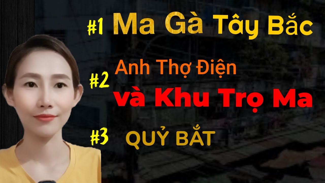 CHUYỆN MA CÓ THẬT _110 : MA GÀ TÂY BẮC _ANH THỢ ĐIỆN VÀ KHU TRỌ MA ÁM || CHUYỆN MA THẬP NHẤT