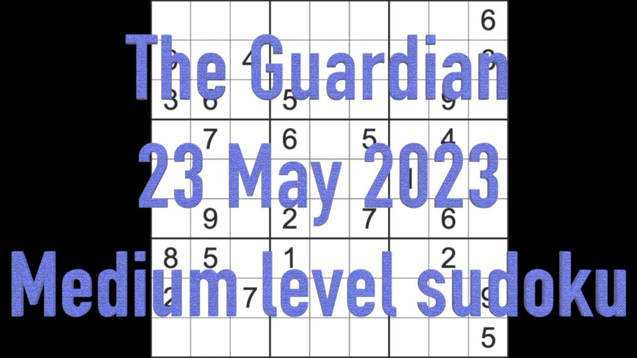 Sudoku solution – The Guardian sudoku 23 May 2023 Medium level