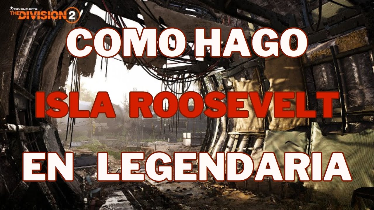 Tom Clancy's The División 2 Como hago la Isla Roosevelt solo en legendaria
