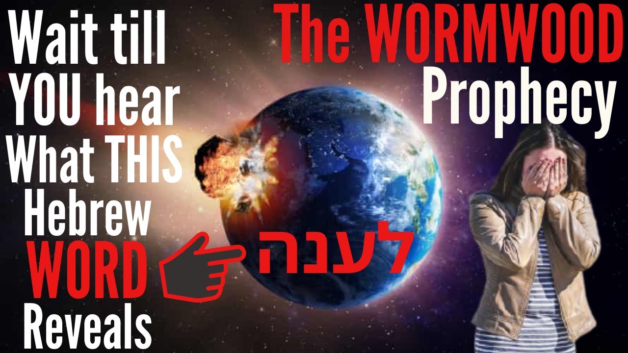 WORMWOOD - When will IT hit Earth? The Hebrew Word for it contains Amazing Prophetic TRUTH!