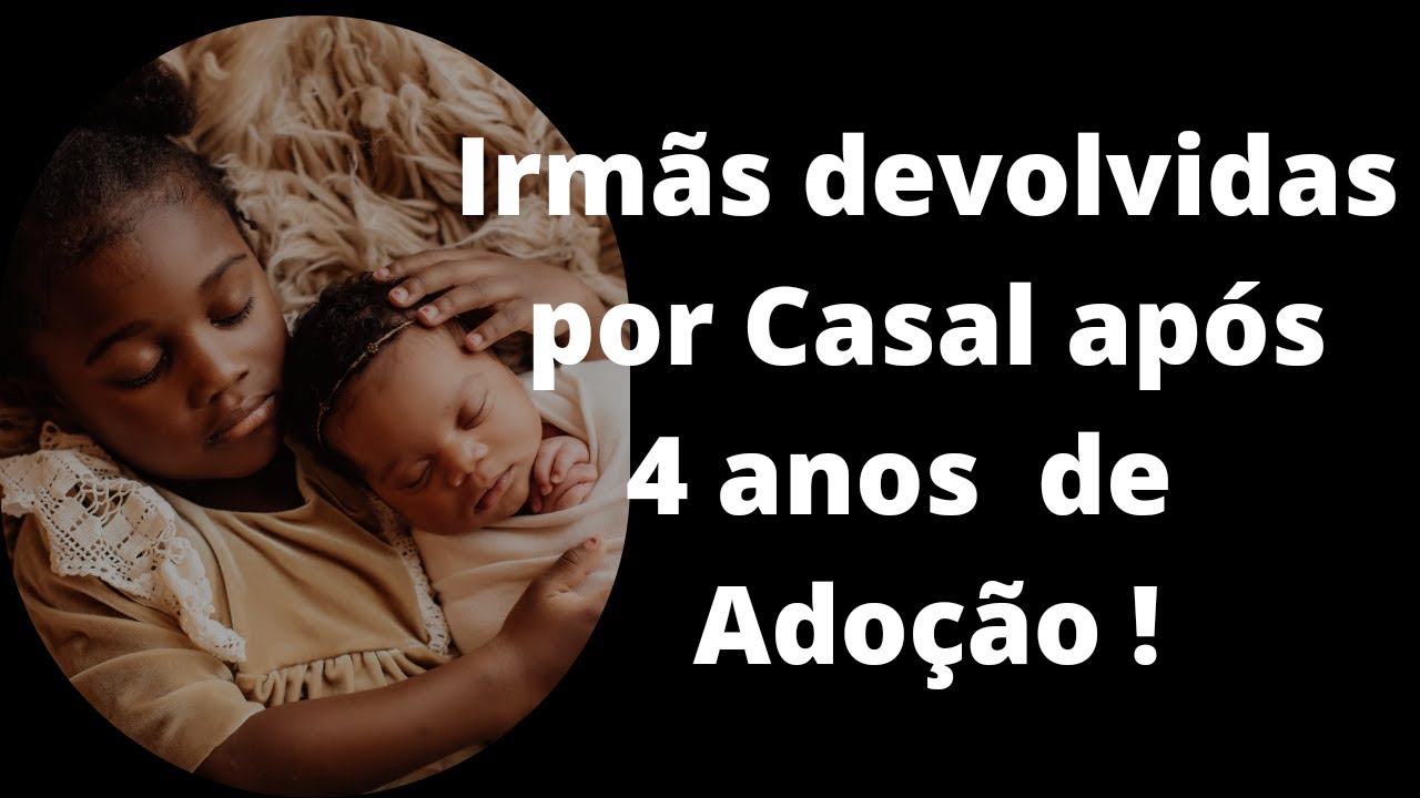 Adoção, Casal de Uberaba desiste de adoção e devolve irmãs após 4 anos com as meninas.