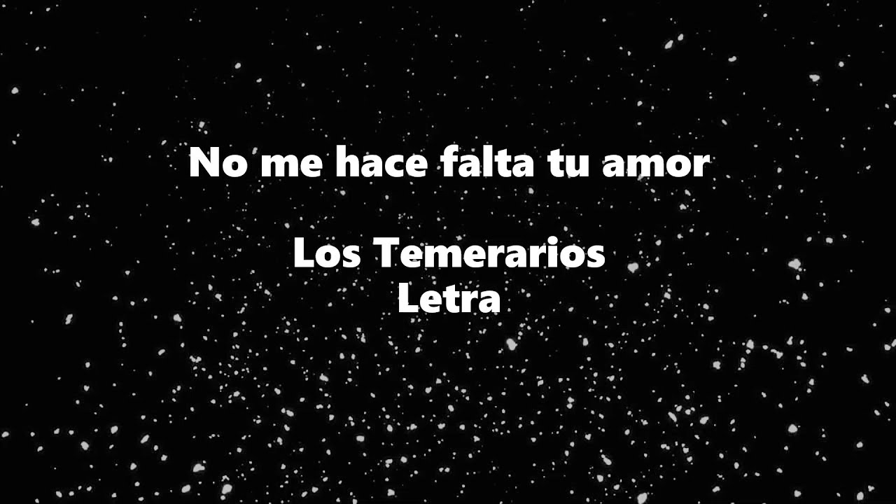 No me hace falta tu amor - Los Temerarios - Letra 🎶, *no me hace falta tu amor letra