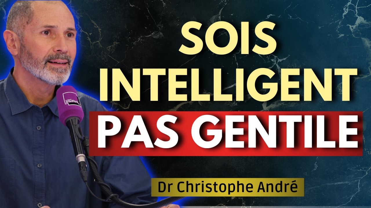 Arrête d'être gentil et commence à être intelligent | Christophe André