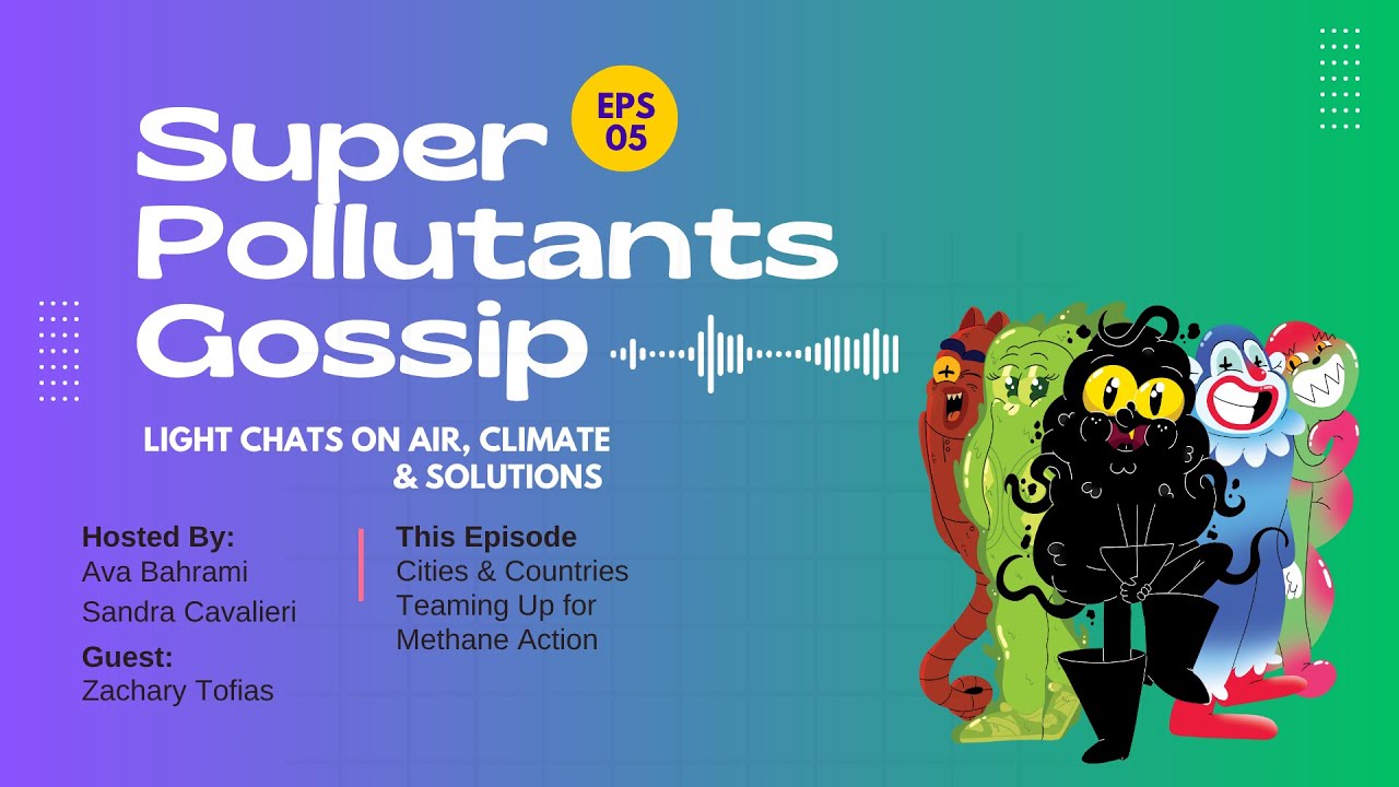 Super Pollutants Gossips | Episode 5 – Cities & Countries Teaming Up for Methane Action