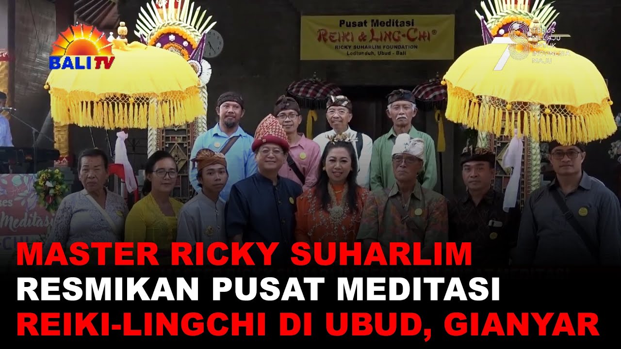 MASTER RICKY SUHARLIM RESMIKAN PUSAT MEDITASI REIKI LINGCHI DI UBUD, GIANYAR