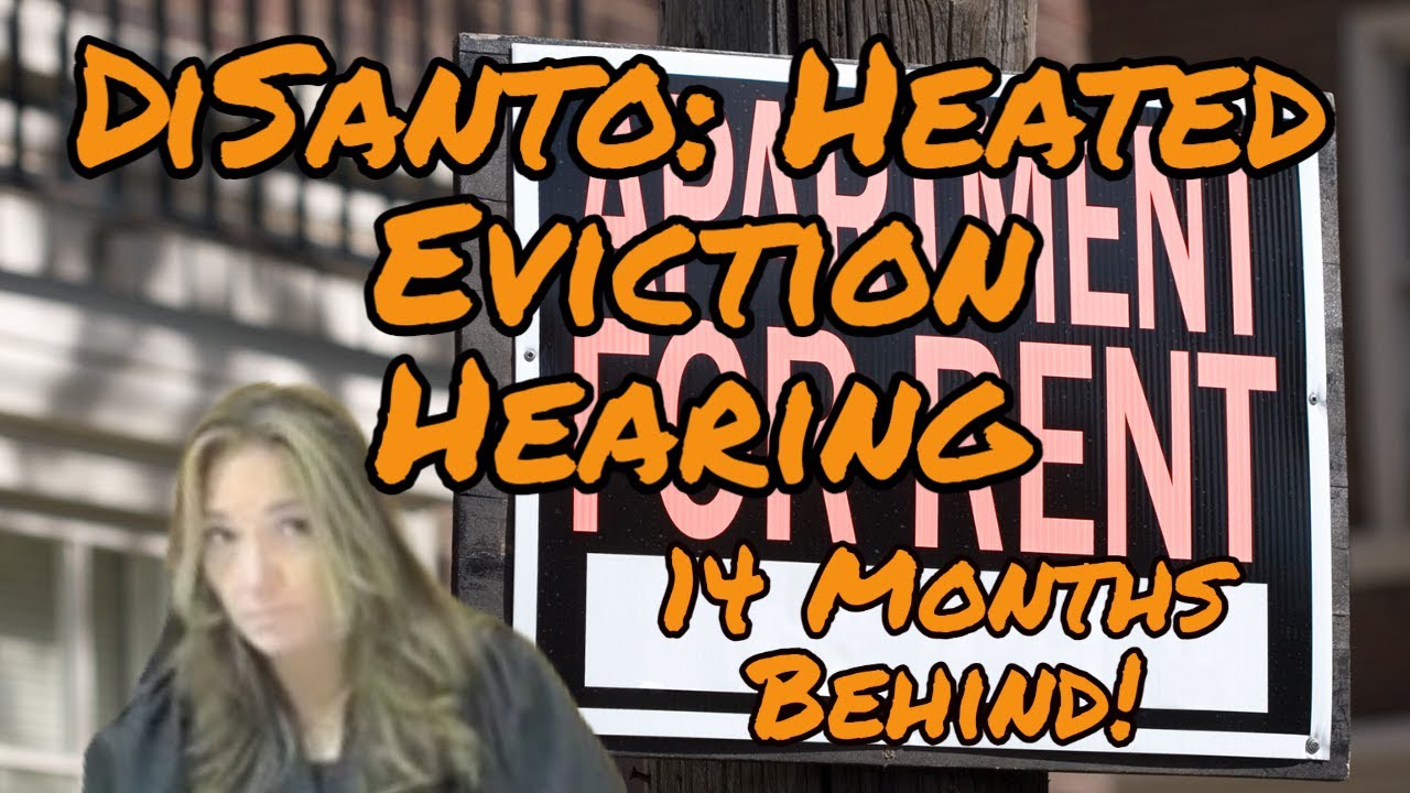 DiSanto: Heated Eviction Hearing!... 14 Months Behind!