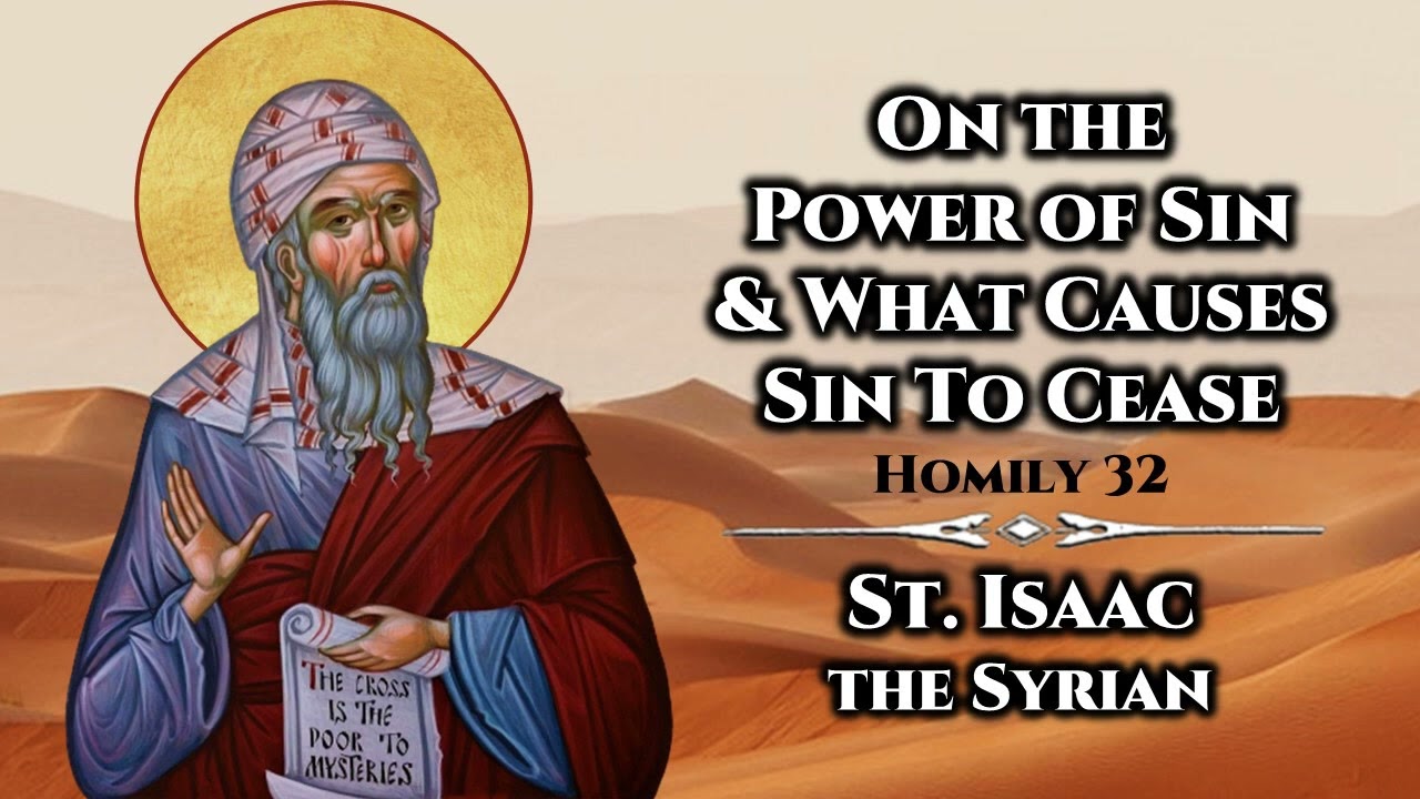 On the Power of Sin & What Causes Sin To Cease (Homily 32) - St. Isaac the Syrian