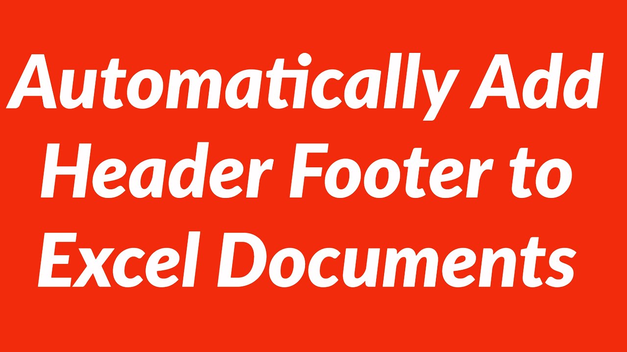 Automatically Add Header Footer to Excel Documents using VBA