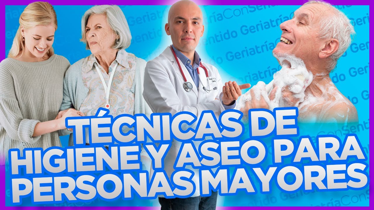 7 TÉCNICAS DE HIGIENE Y ASEO PARA PERSONAS MAYORES.