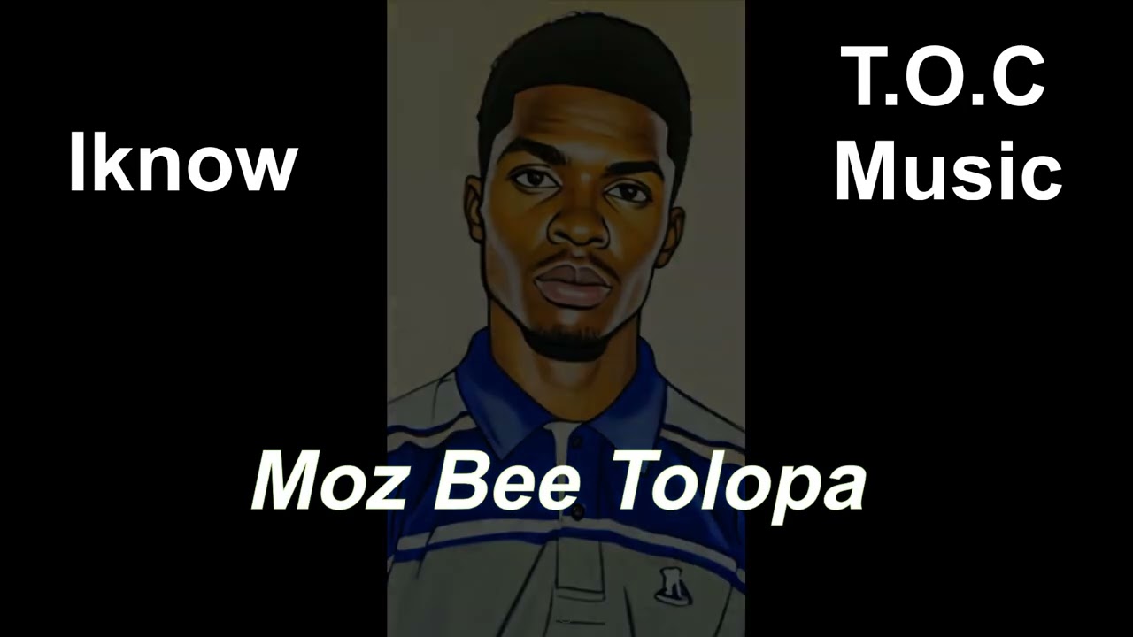 Moz Bee Tolopa_I know_prod by Moz Bee Tolopa 0763422851.