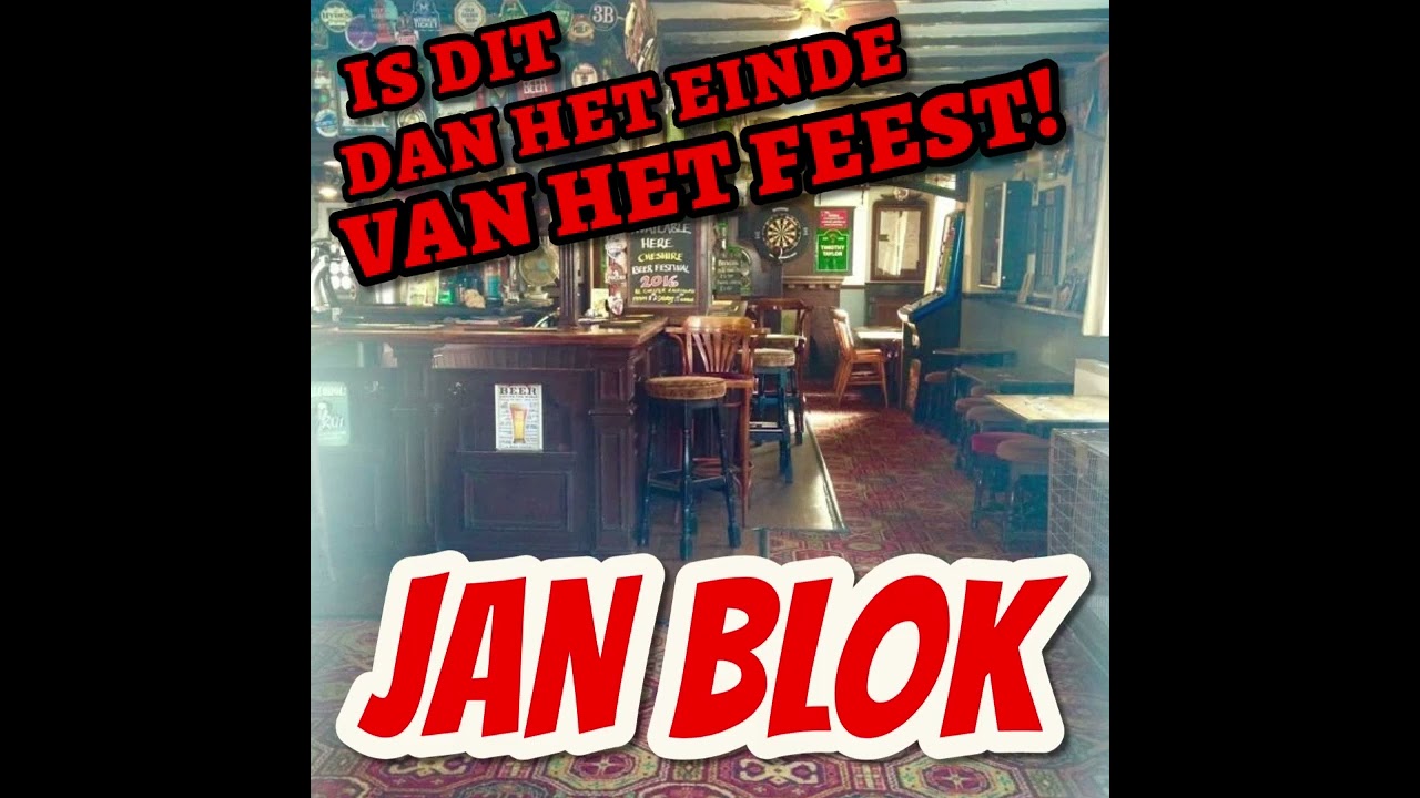 Jan Blok    is dit dan het einde van het Feest!