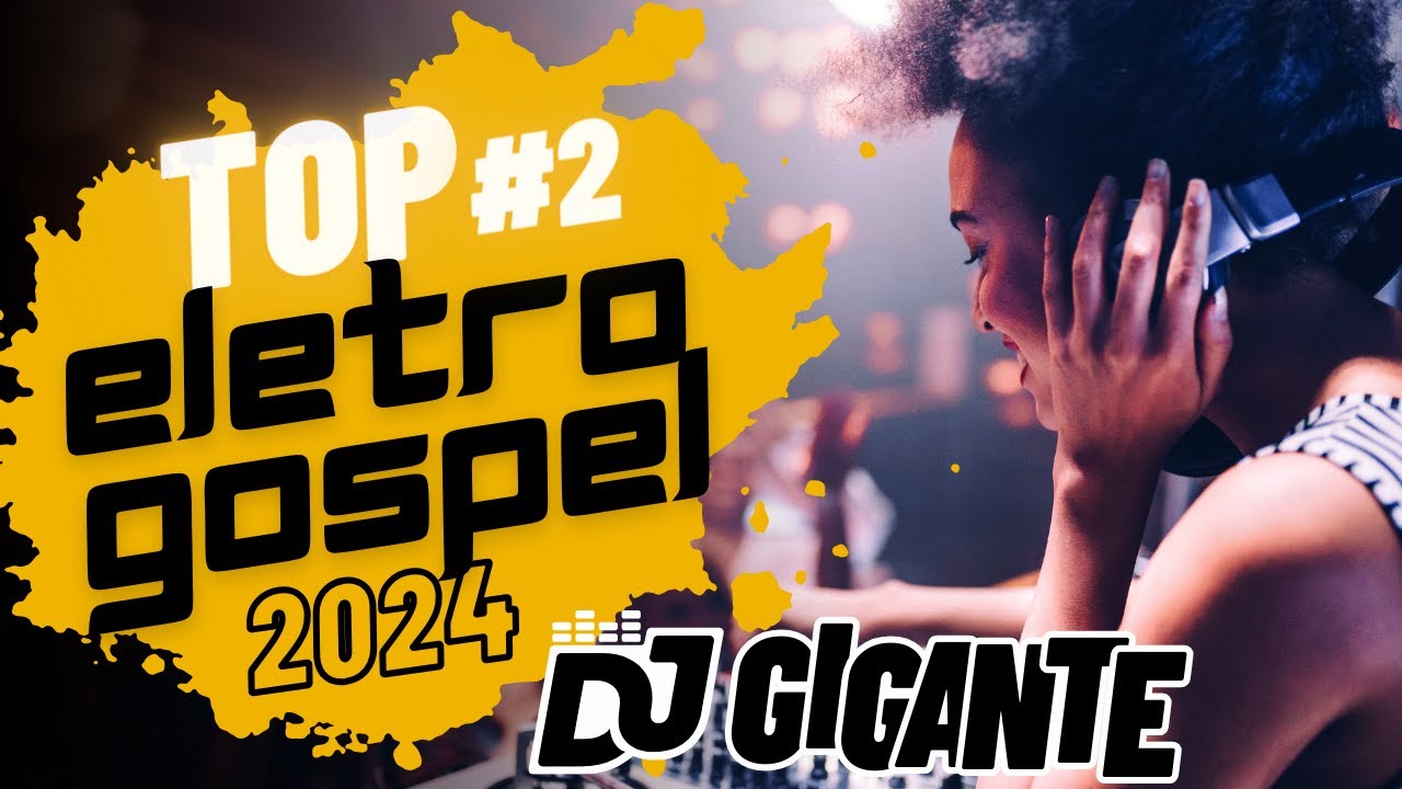 SET #2 ELETROGOSPEL MAR&Ccedil;O 2024 S&Oacute; AS MELHORES  / BY DJ GIGANTE REMIX