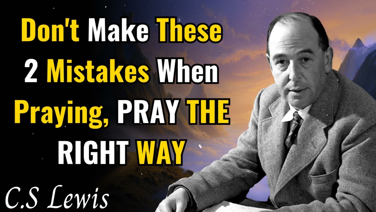 Don't Make These 2 Mistakes When Praying, PRAY THE RIGHT WAY - C.S Lewis Sermons