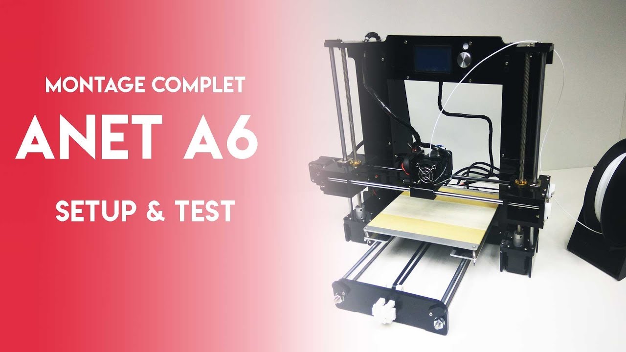 ANET A6: MONTAGE COMPLET | SETUP & TEST