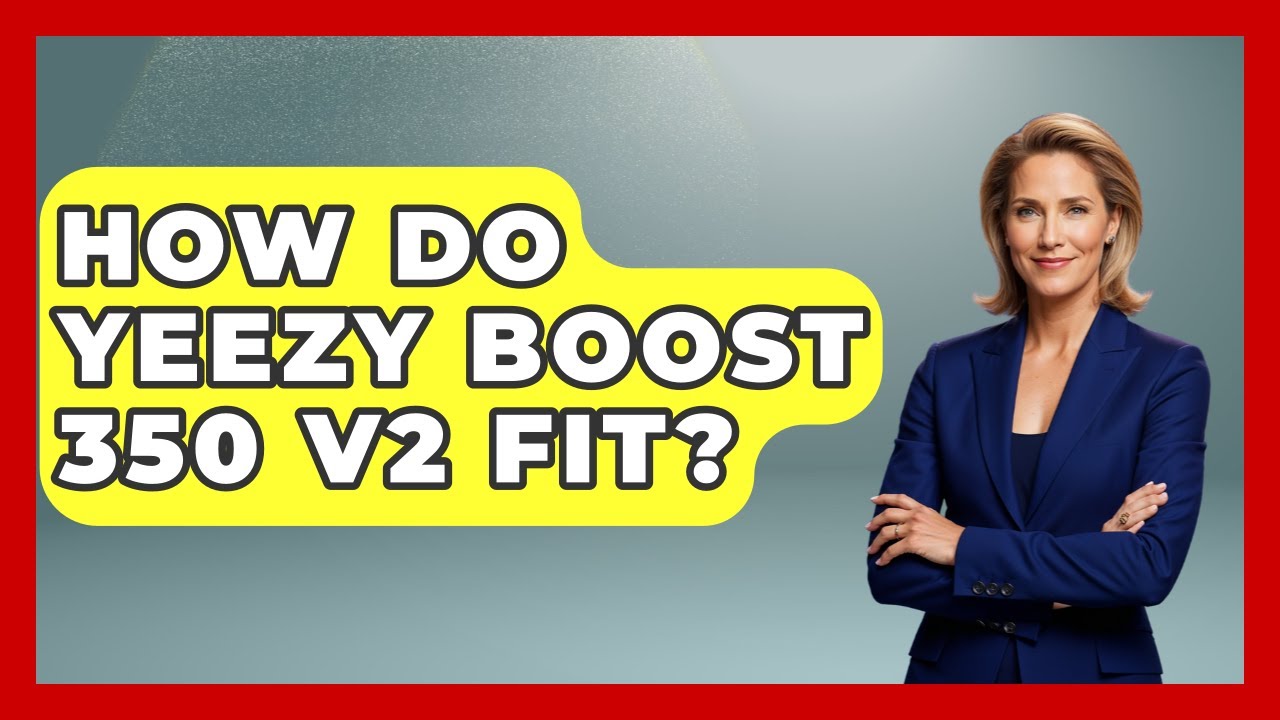 How Do Yeezy Boost 350 V2 Fit? - Sneaker Culture Digest