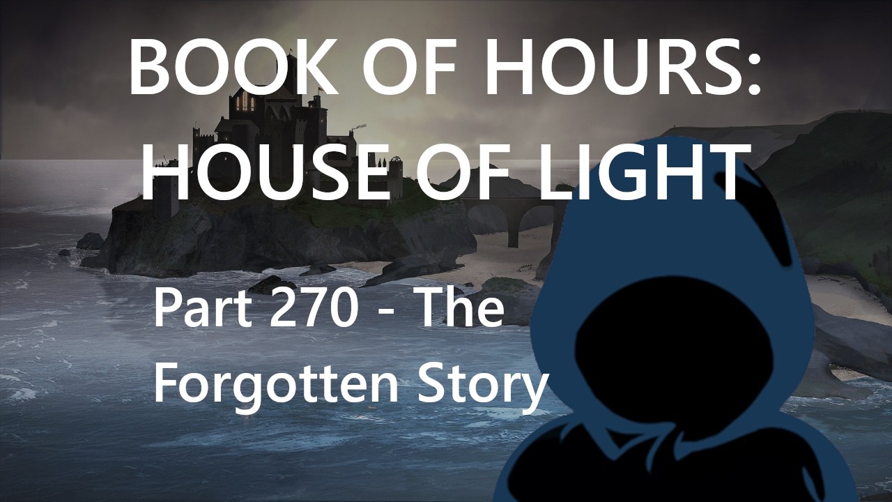 BOOK OF HOURS: HOUSE OF LIGHT - Part 270: The Forgotten Story