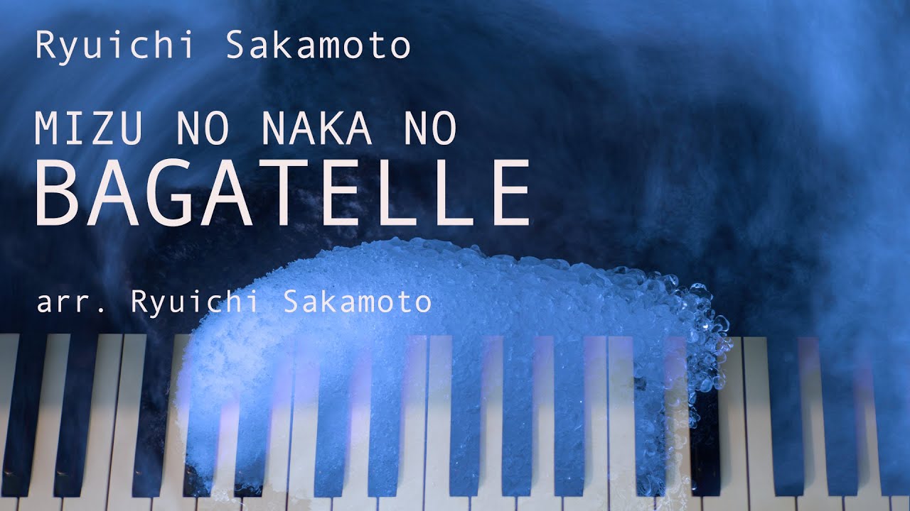Mizu no Naka no Bagatelle by Ryuichi Sakamoto, arr. R. Sakamoto  •「水の中のバガテル」坂本龍一