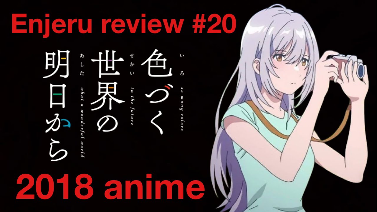 Enjeru review #20: Iroduku: The World in Colors [色づく世界の明日から] (2018)