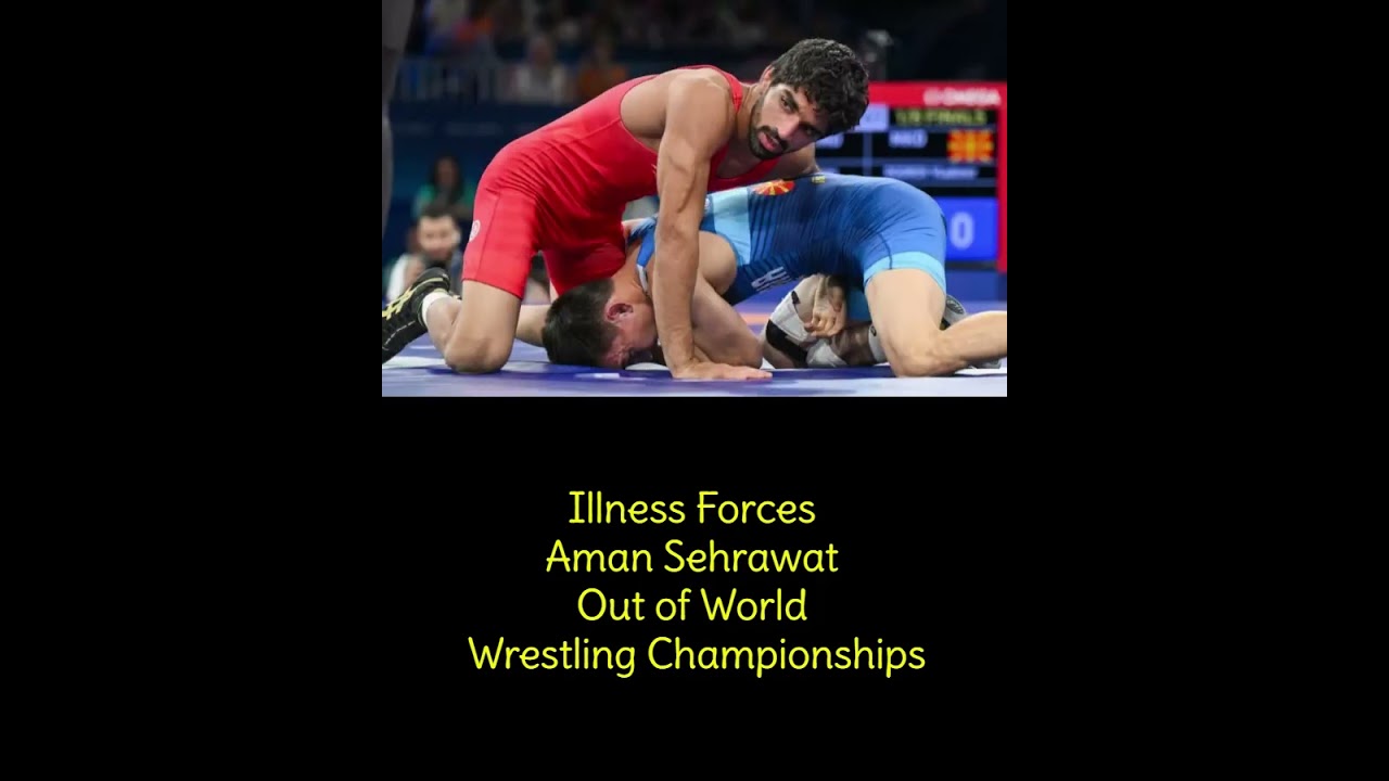 Illness Forces Aman Sehrawat Out of World Wrestling Championships