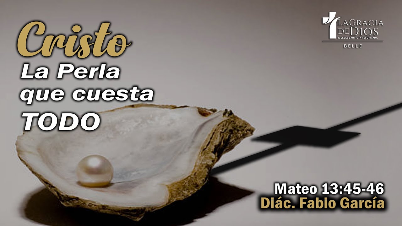 Cristo la perla que cuesta todo | Mateo 13 : 45-46 | Diác. Fabio García