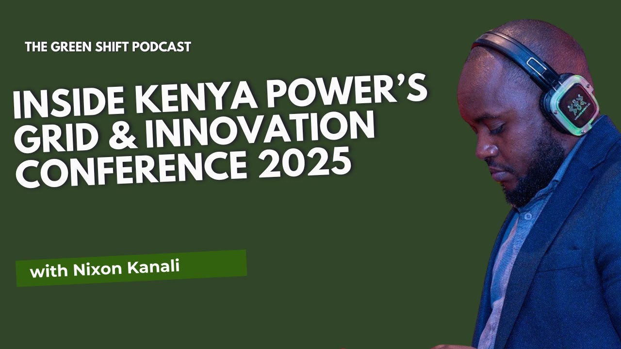 The GreenShift Podcast | Inside Kenya Power’s Grid & Innovation Conference 2025