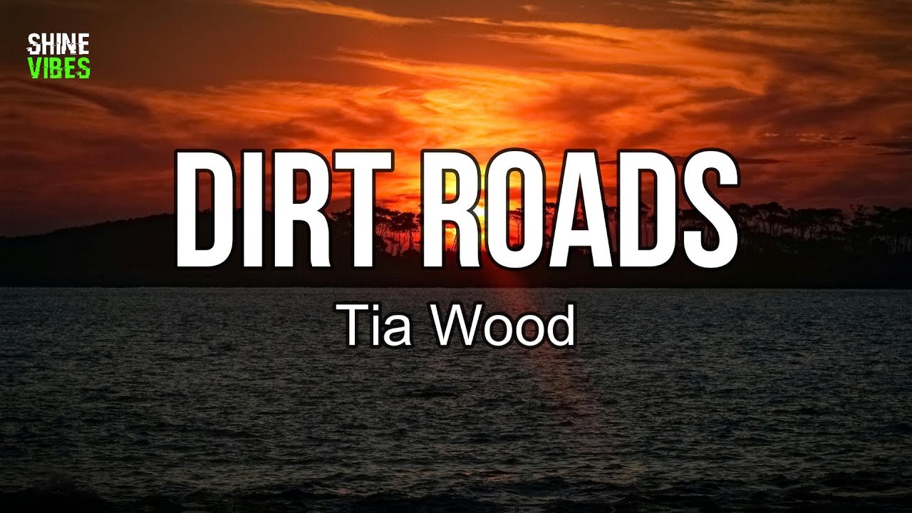 Tia Wood - Dirt Roads (Lyrics) | Sunny days and happy faces