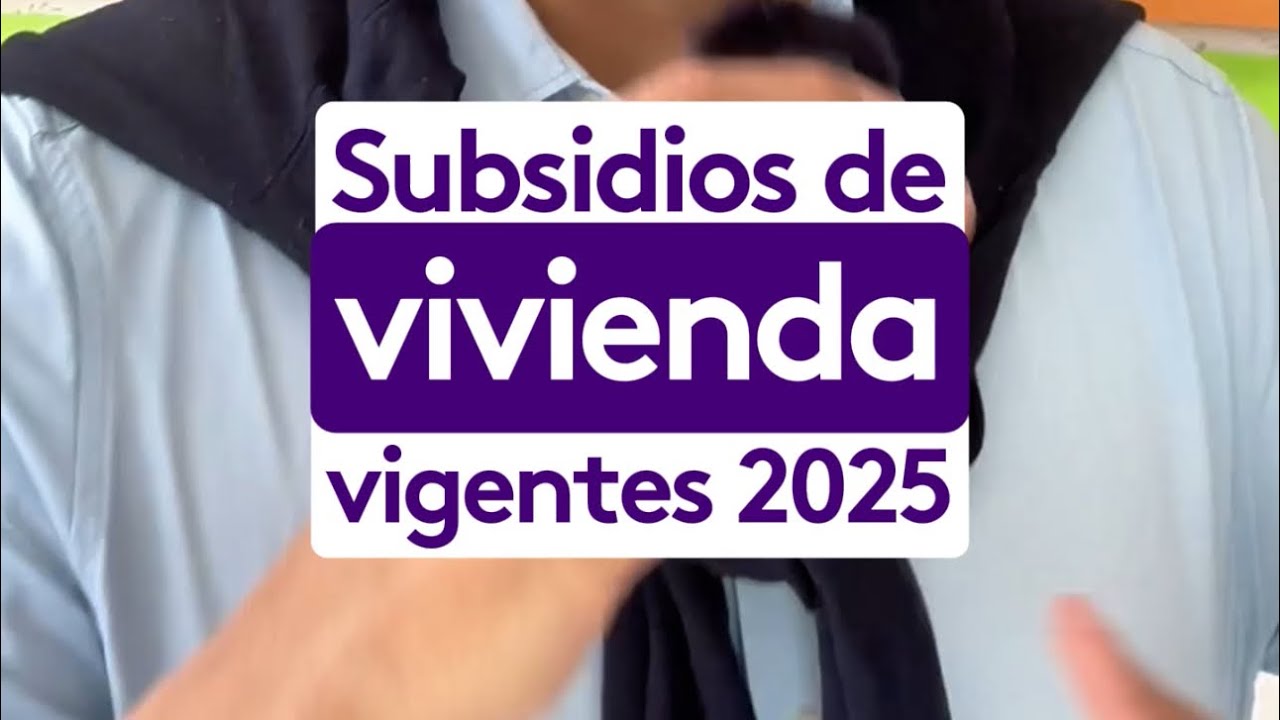 ¿Cuáles son los subsidios de vivienda vigentes para lo que queda del 2025?