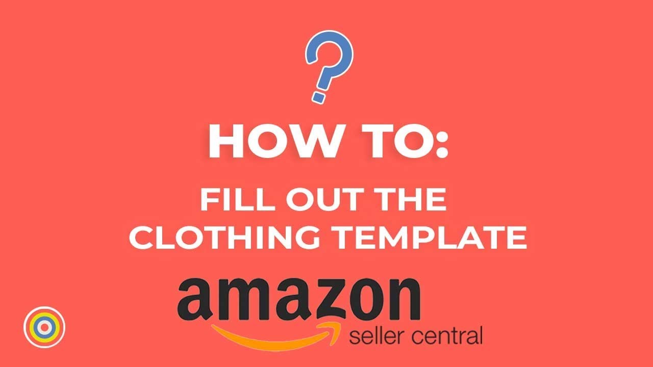 How To Fill Out the Clothing Template of Amazon Seller Central 2018 - E-Commerce Tutorial