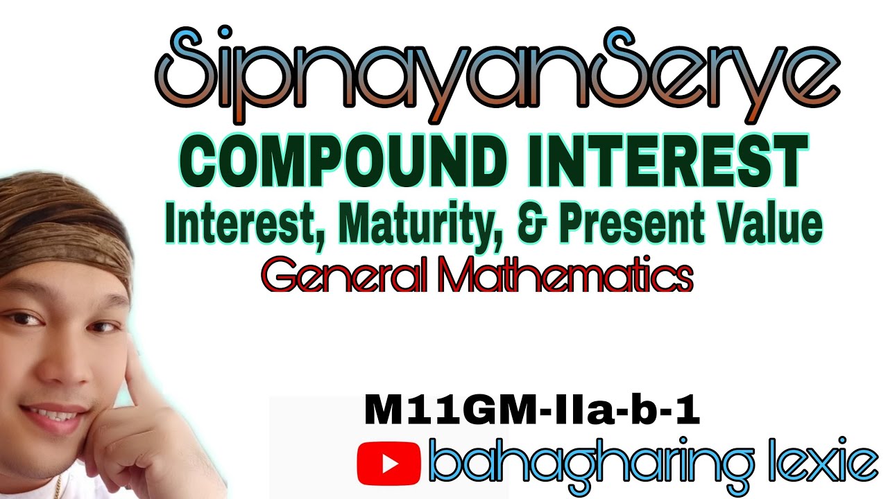 FINDING COMPOUND INTEREST, MATURITY VALUE, AND PRESENT VALUE│GENERAL MATHEMATICS│SIPNAYAN SERYE