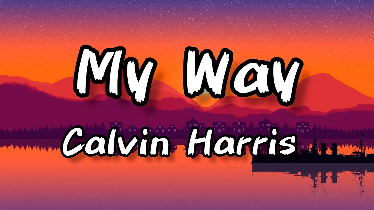 Calvin Harris - My Way (Lyrics)