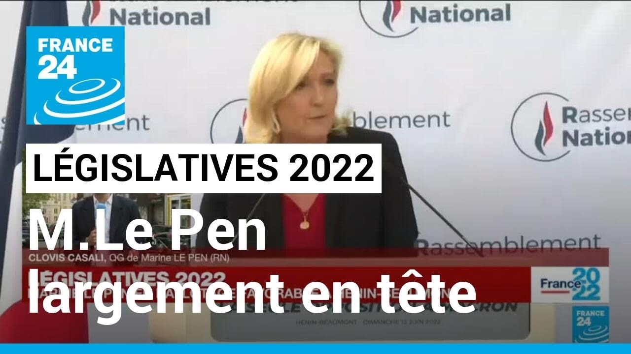 Législatives 2022 : Marine Le Pen en ballotage favorable à Hénin-Beaumont • FRANCE 24