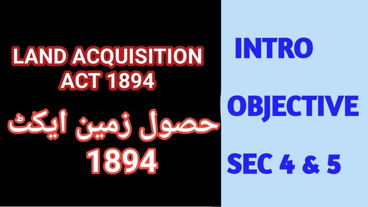 Land Acquisition Act, 1894 I INTRODUCTION I OBJECTIVE I Sec 4 & 5