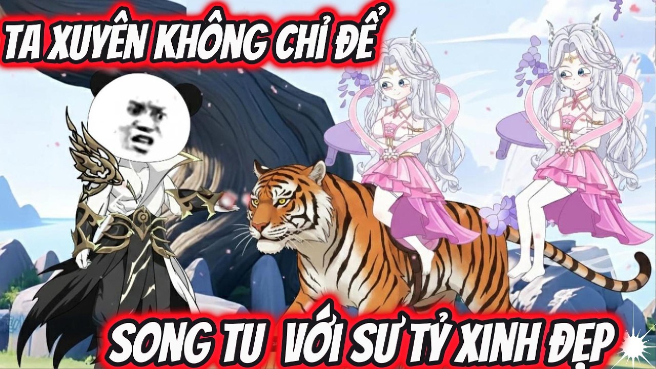 Ta Xuyên Không Chỉ Để Xong Tu Với Sư Tỷ Xinh Đẹp | Th VietSub | Full : 1-26