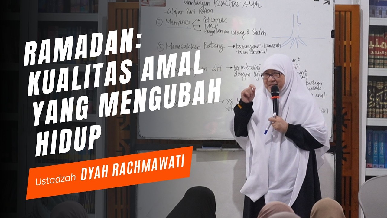 Ramadan: Kualitas Amal yang Mengubah Hidup - Ustadzah Dyah Rachmawati