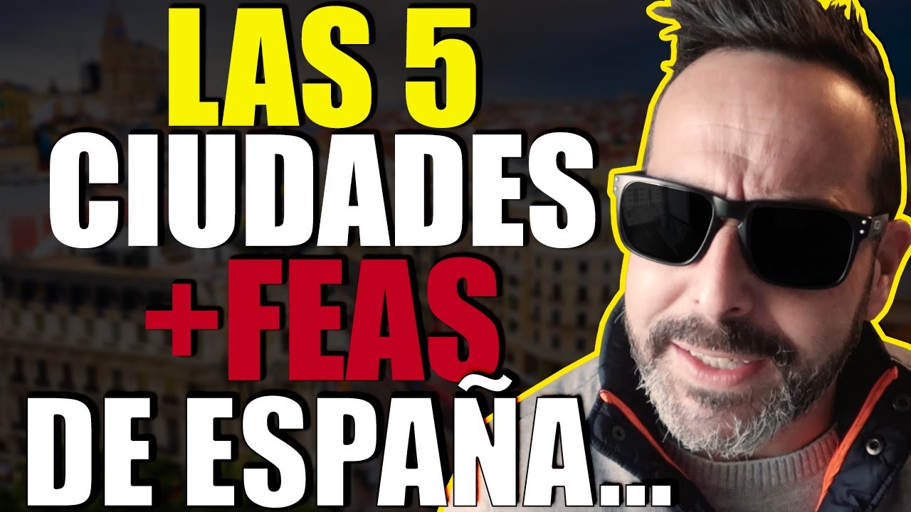 Las 5 ciudades más FEAS de España que tienes que visitar