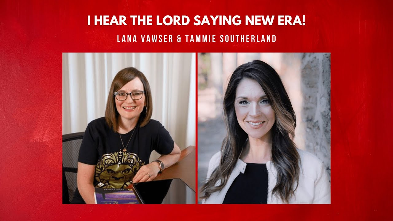 I Hear The Lord Saying New Era! | Lana Vawser & Tammie Southerland