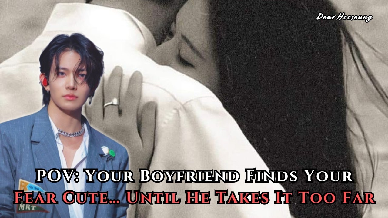 POV: Your Boyfriend Finds Your Fear Cute… Until He Takes It Too Far | Heeseung FF