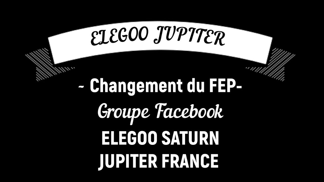 ELEGOO JUPITER Changement du FEP