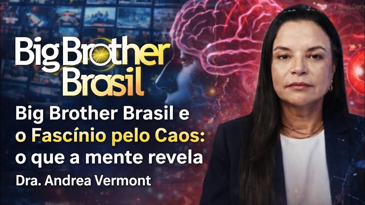 Big Brother Brasil e o Fascínio pelo Caos: o que a mente revela | Dra. Andrea Vermont  