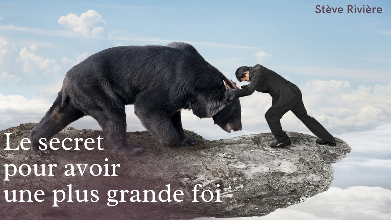 Le secret pour avoir une plus grande foi - Stève Rivière