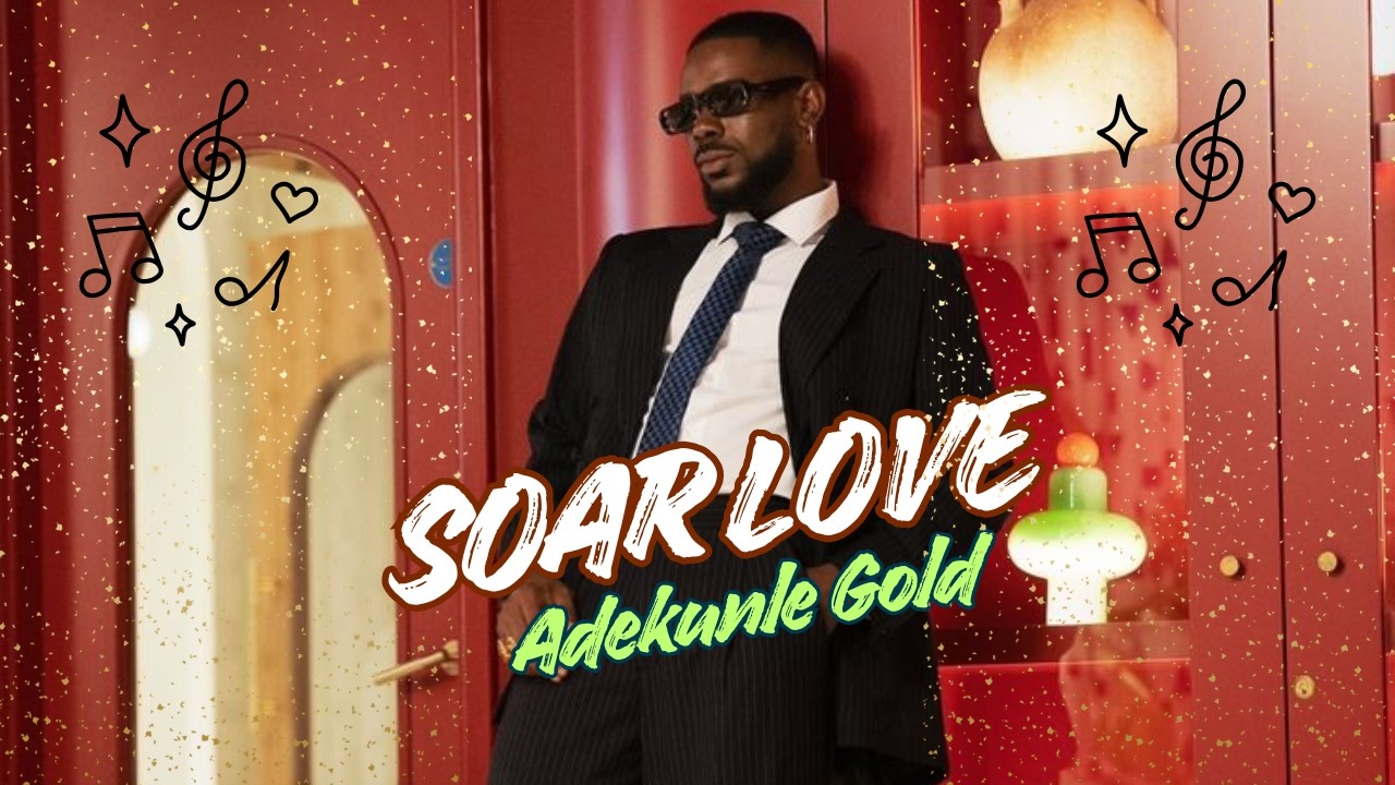 Adekunle Gold - Soar Love (Official lyrics)