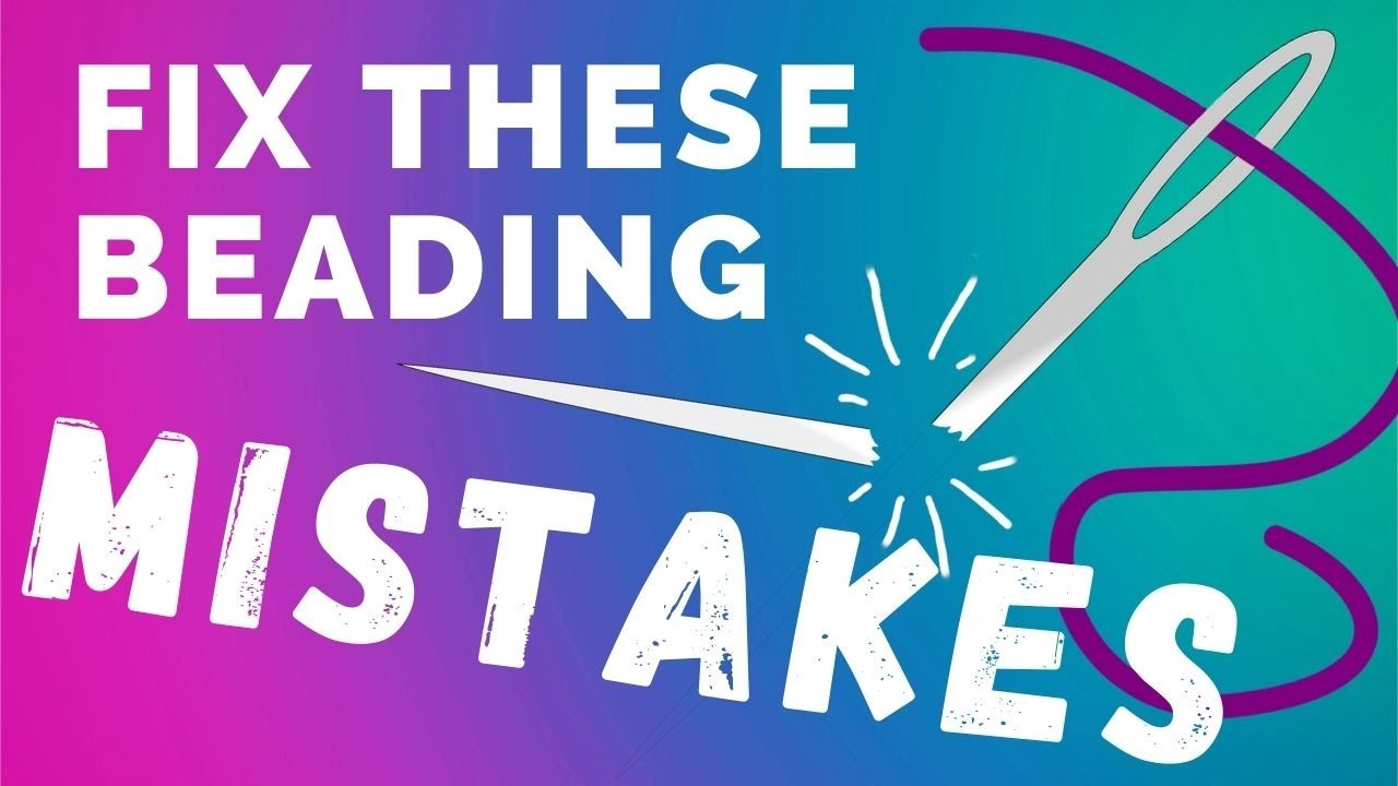 Do You Make These Five Beading Mistakes?