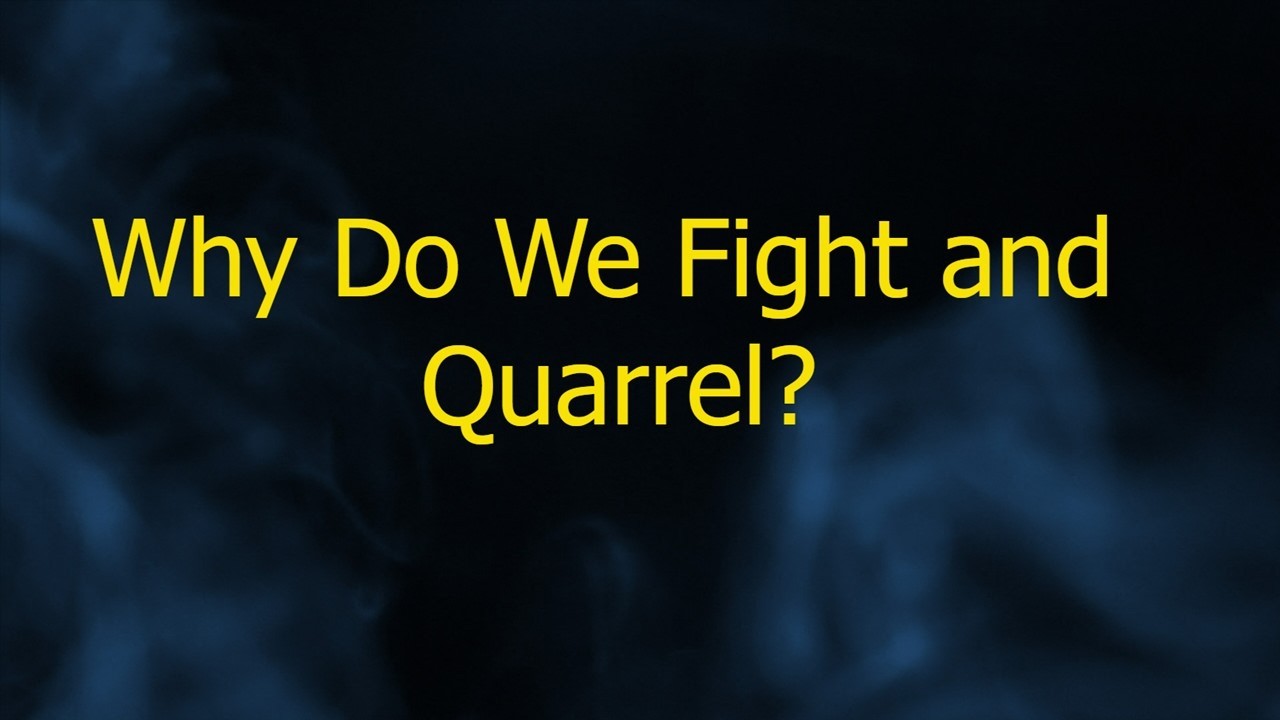James 4:1-3 Why Do we Fight and Quarrel?