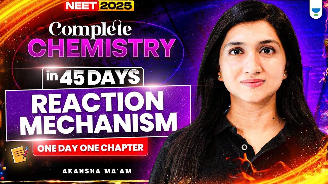 Complete Chemistry in 45 Days | Reaction Mechanism | One Day One Chapter | Akansha Karnwal