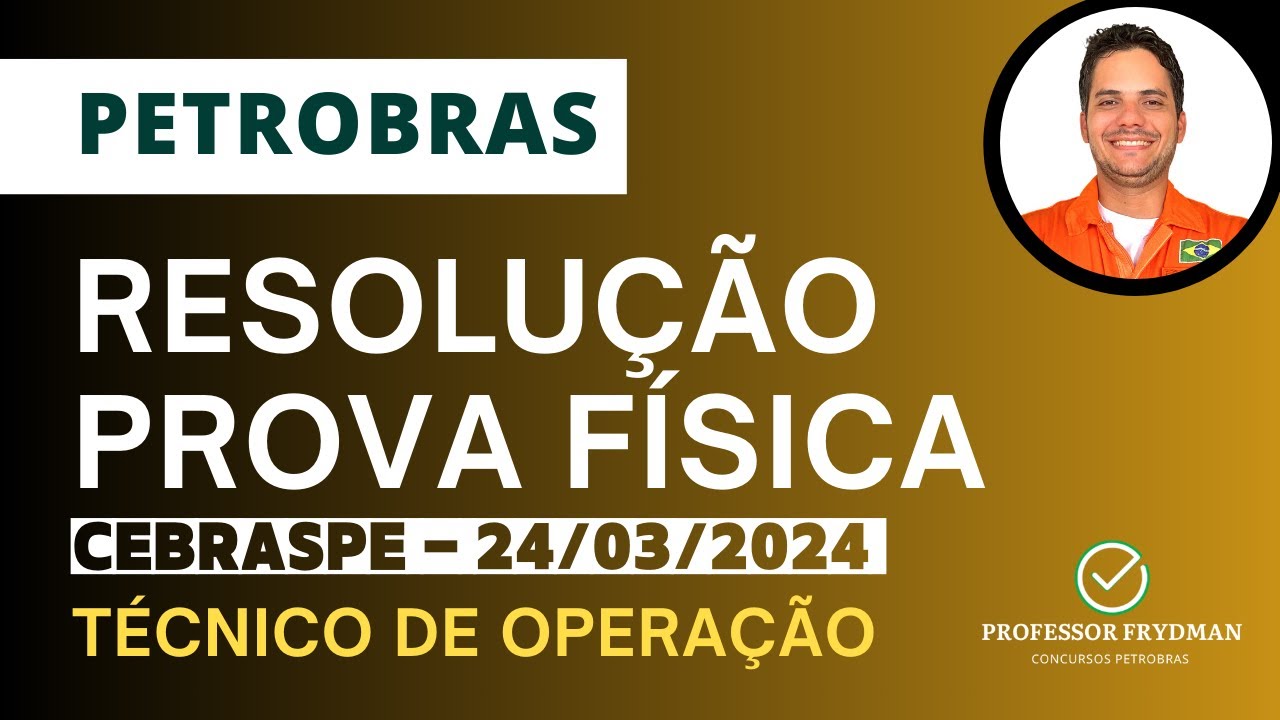Resolução Técnico de Operação PETROBRAS - FÍSICA - Prova CEBRASPE 24/03/24