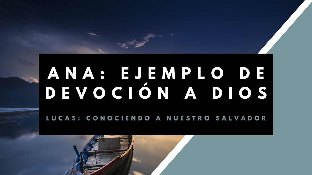 ANA: EJEMPLO DE DEVOCION A DIOS | LUCAS 2 : 36 - 38 | PASTOR ANGEL CARDOZA