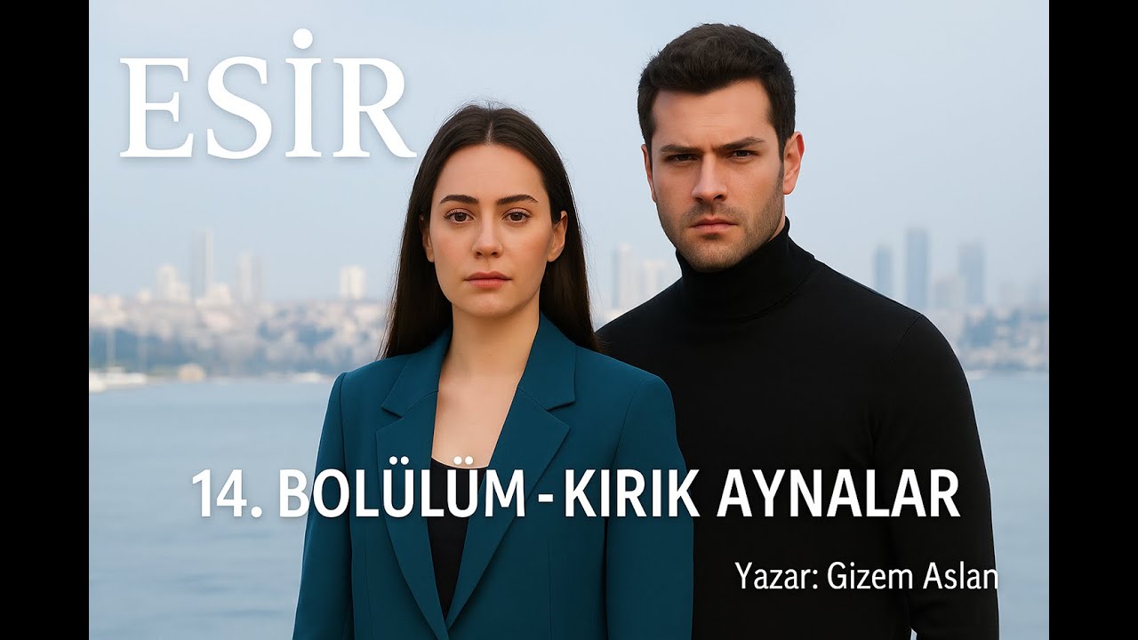 Esir 14.Bölüm - Kırık Aynalar