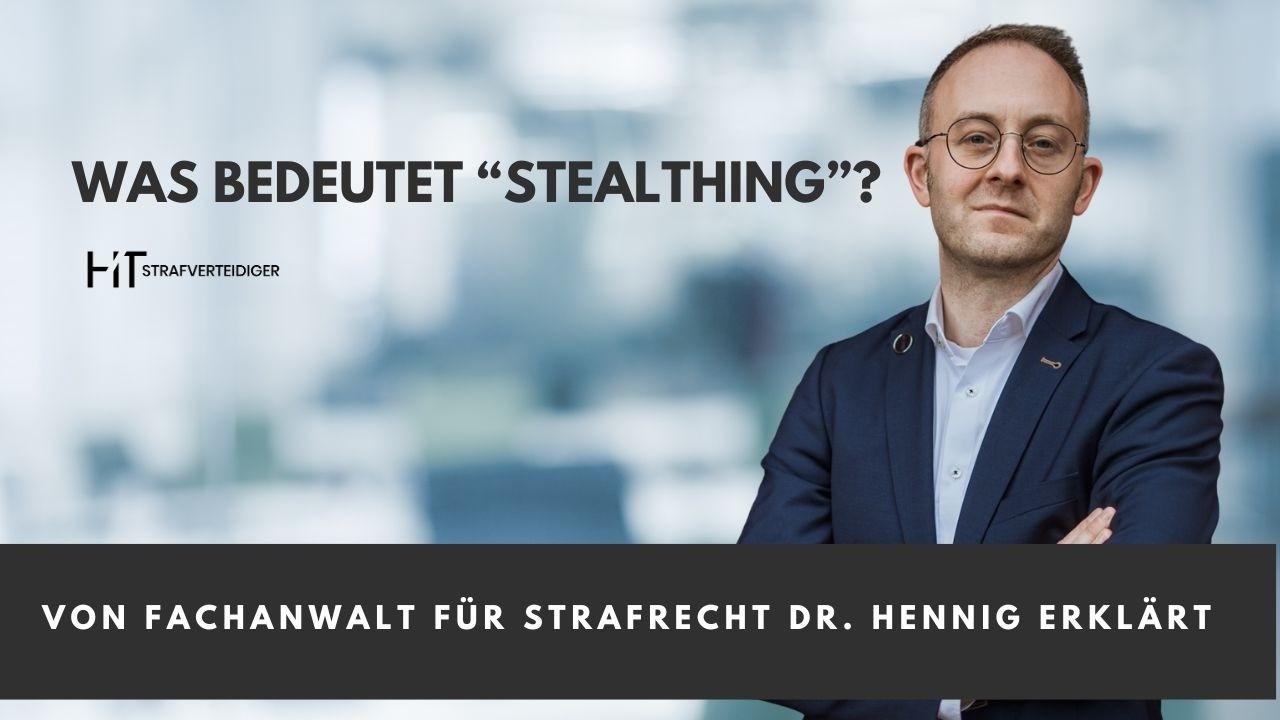 Ist Stealthing strafbar? I Vom Fachanwalt f&uuml;r Strafrecht erkl&auml;rt I HT Strafverteidiger