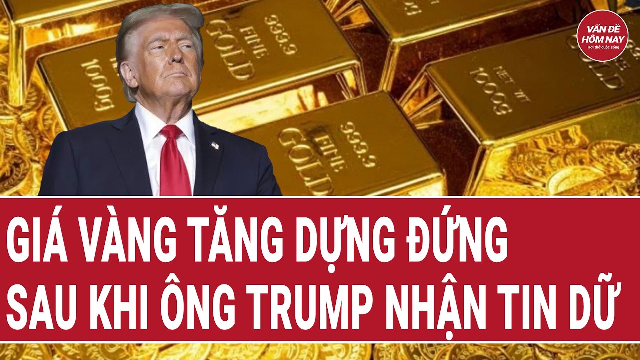 Giá vàng tăng dựng đứng sau khi ông Trump nhận tin dữ