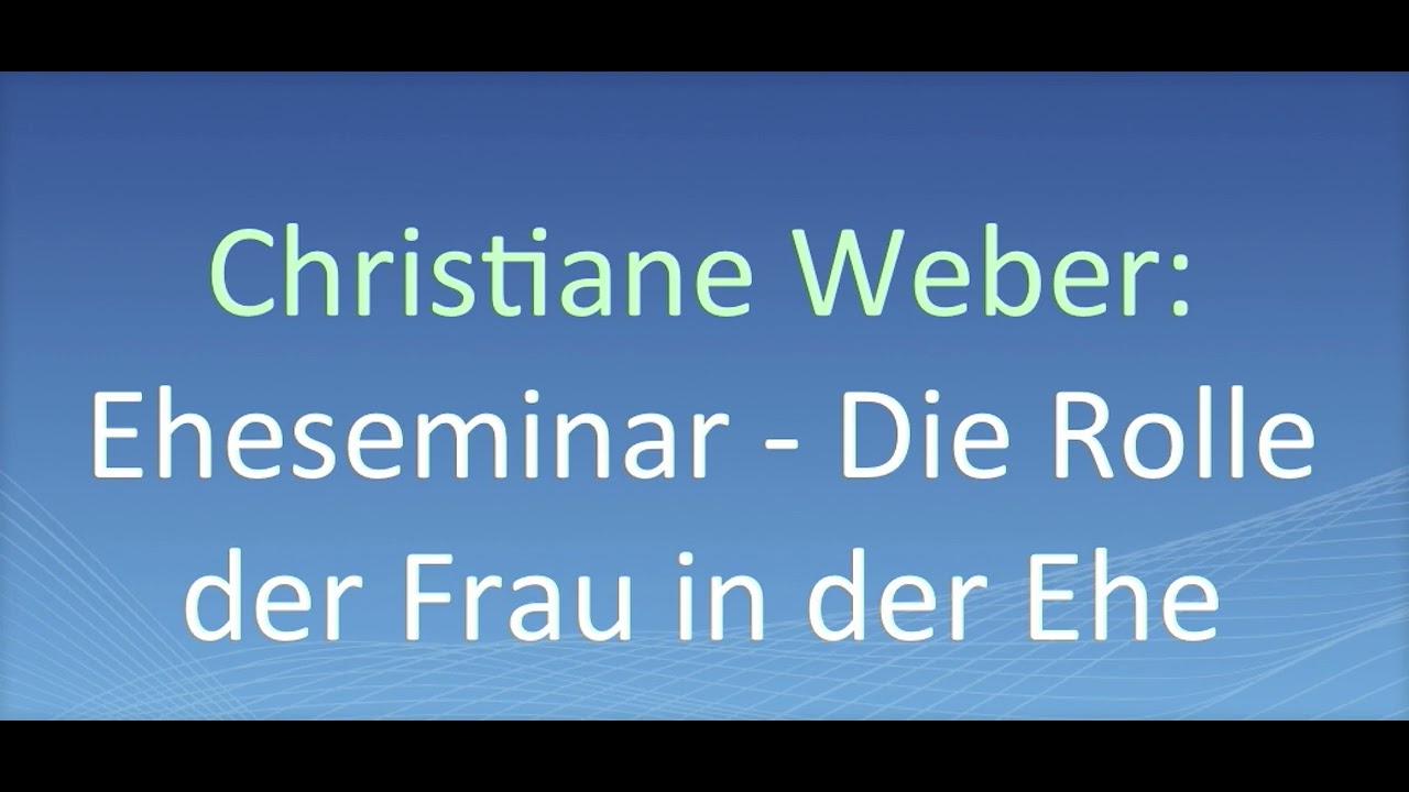 Christiane Weber: Eheseminar - Die Rolle der Frau in der Ehe
